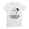 im here for the boos (2) Ladies Fitted T-Shirt
