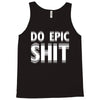 do epic shit Tank Top