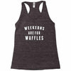Weekends Are For Waffles Racerback Tank