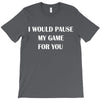i would pause T-Shirt