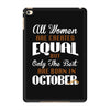 all women are created equal but only the best are born in october iPad Mini 4