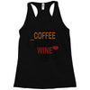 give me cofee or wine Racerback Tank