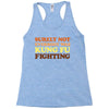 Surely Not Everybody Was Kung Fu Fighting Racerback Tank