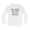 coffee then the things Long Sleeve Shirts