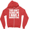 you can't scare me i have four daughters Zipper Hoodie