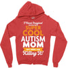 I Never Imagined I Would Be A Super Cool Autism Mom But Here I Am Kill Zipper Hoodie