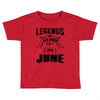 Legends Are Born In June Toddler T-shirt