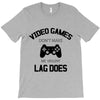 video games dont make me vidlent lag does T-Shirt