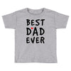 Best Dad Ever Toddler T-shirt