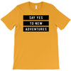 Say Tes to New Adventures T-Shirt