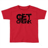 get crunk Toddler T-shirt