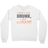i don't get drunk Crewneck Sweatshirt