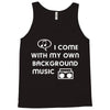 i come with my own Tank Top