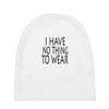 i have no thing to wear Baby Beanies