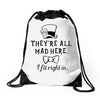 They're All Mad Here. I fit right in Drawstring Bags