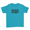 because internet girls Youth Tee