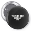 this is the best day ever Pin-back button