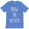 now or never T-Shirt