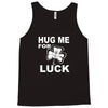 hug me for luck Tank Top