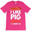 i like pig butts and i cannot lie T-Shirt