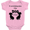 I'S NOT DRINKING ALONE IF DOG IS HOME. Baby Onesie