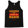 Legends Are Born In March Tank Top