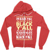 i'm black ya'll Zipper Hoodie