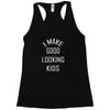 i make good looking kids Racerback Tank
