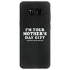 I'm Your Mother's Day Gift Dad Says You're Welcome Samsung Galaxy S8