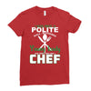 I Was One A Polite Well Mannered Young Lady And Then I Became A Chef Ladies Fitted T-Shirt