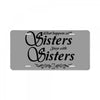 what happens with sisters stays with sisters License Plate