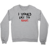 I Would  Like To Rage Crewneck Sweatshirt