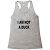 i am not a duck Racerback Tank