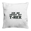 ask me about my t rex Throw Pillow