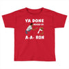 ya done messed up. Toddler T-shirt