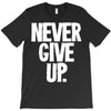 never give up 2 T-Shirt