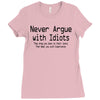 funny t shirt never argue with idiots they drag you down to their leve Ladies Fitted T-Shirt