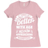 If Things Get Better With Age Then I'm Approaching Magnificent Ladies Fitted T-Shirt