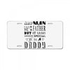 any man can be a father but it takes someone special to be a daddy License Plate
