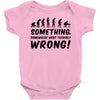 Something Somewhere Went Terribly Wrong Baby Onesie