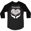 heart of a teacher. if you think my hands are full, you should see my 3/4 Sleeve Shirt