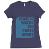 home is where the pants aren't Ladies Fitted T-Shirt