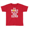 be an eleven Toddler T-shirt