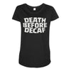 death before decaf (2) Maternity Scoop Neck T-shirt