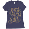 same old shit i Ladies Fitted T-Shirt