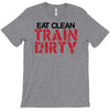 eat clean train dirty T-Shirt