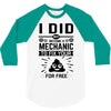 I Did Not Become a Mechanic to Fix Your for Free 3/4 Sleeve Shirt