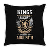 Kings Are Born In August But The Real Kings Are Born On August 11 Throw Pillow