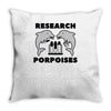 research porpoises Throw Pillow