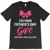 I'm Your Father's Day Gift Mom Says You're Welcome Baby Girl T-Shirt